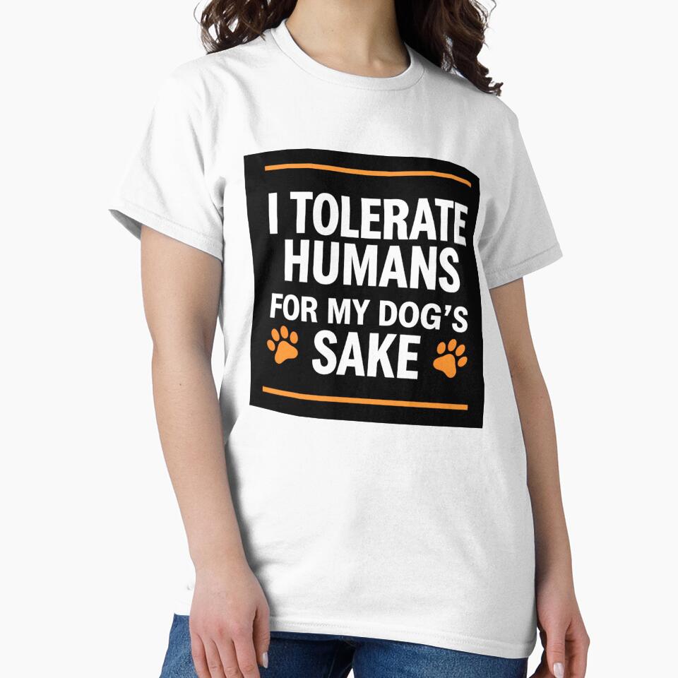 I Tolerate Humans For My Dog's Sake - Funny Dog Lover Shirt by Exclusive-Marma