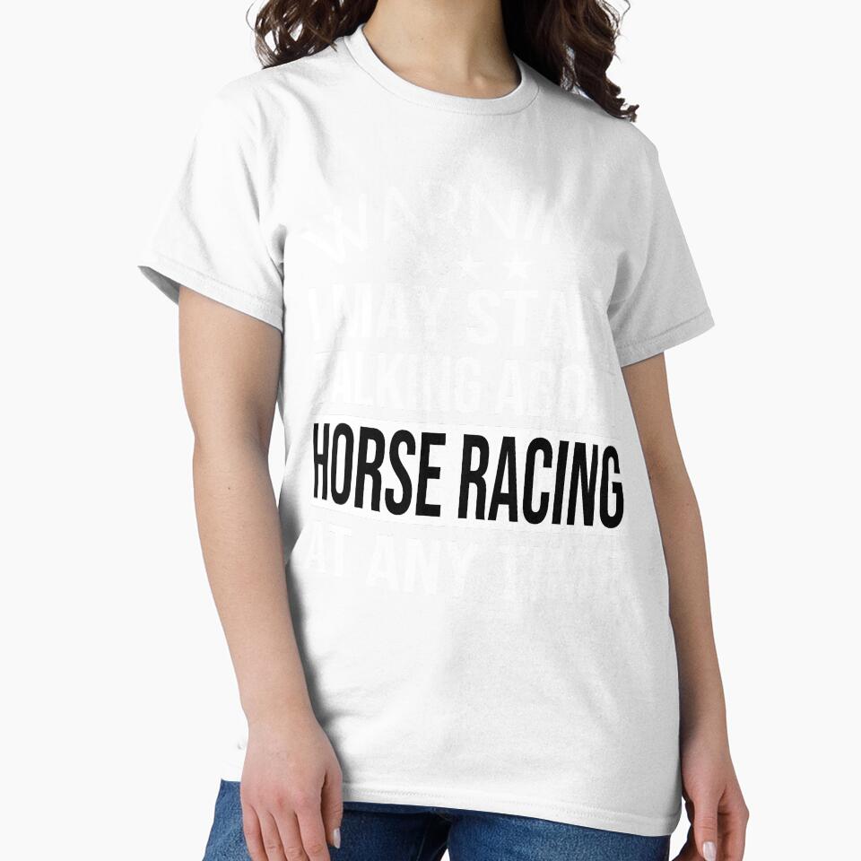 I May Start Talking About HORSE RACING At Any Time - Funny HORSE RACING by YukiShop