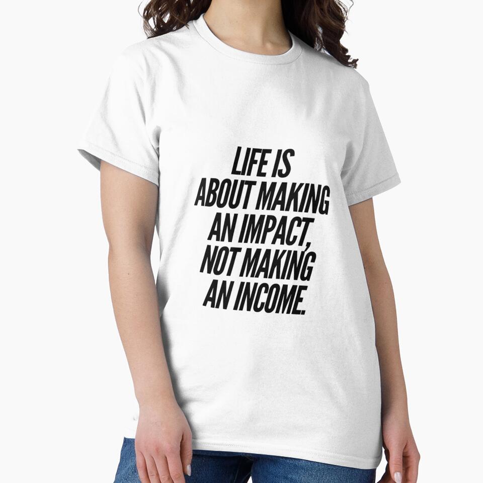 Life is about making an impact not an income by mowlasdesigns