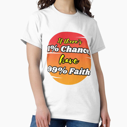 1% Chance 99% Faith T Shirt / Sticker by Designsleashed