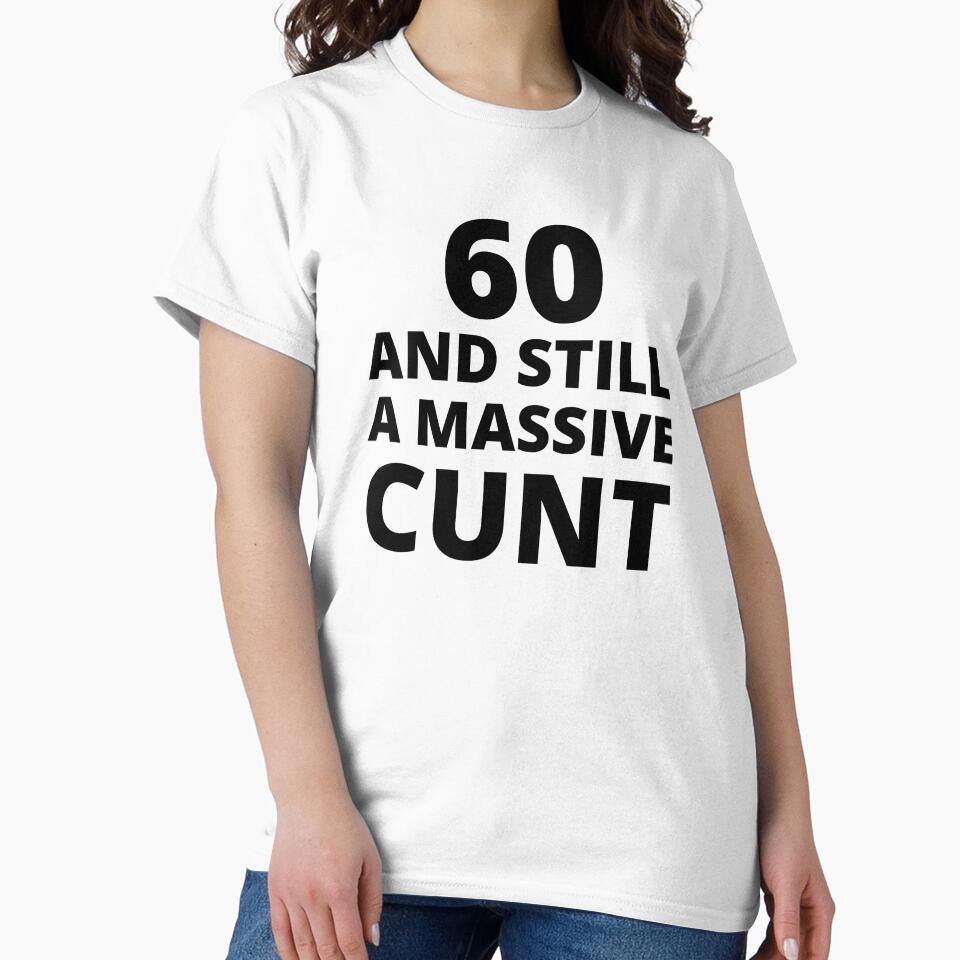 60 & Still A Massive Cunt by BadJokesClub