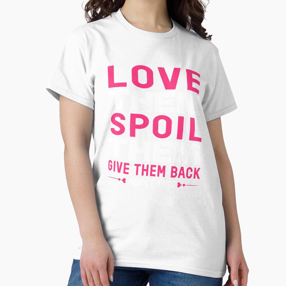 Love Them Spoil Them Give Them Back Aunt Life Funny Quote by sillyquestions