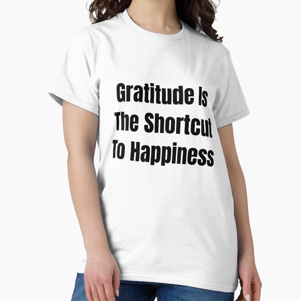 Gratitude Is The Shortcut To Happiness (Black Text) by QuoteeApparel