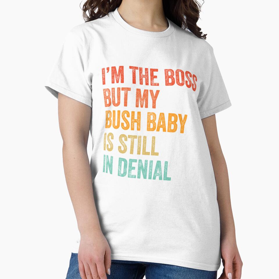 I'm The Boss But My Bush Baby Is Still In Denial by LADistrictGarb