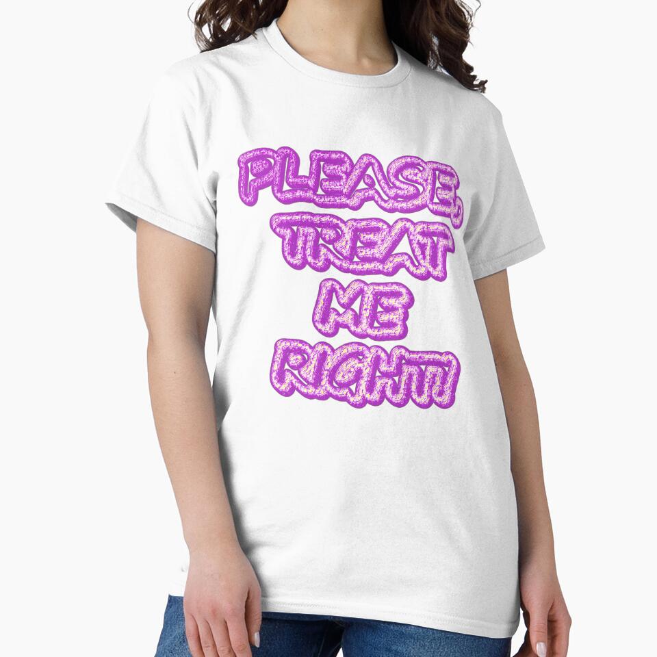 "Please Treat Me Right!!" Cute Design. Buy Now by Health And Fitness Posts e-Store