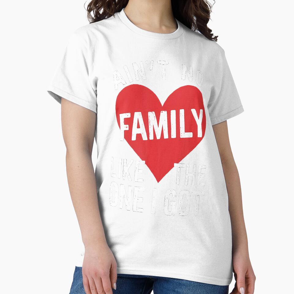 Funny Ain't No Family Like The One I Got For Family by AlyceLynne