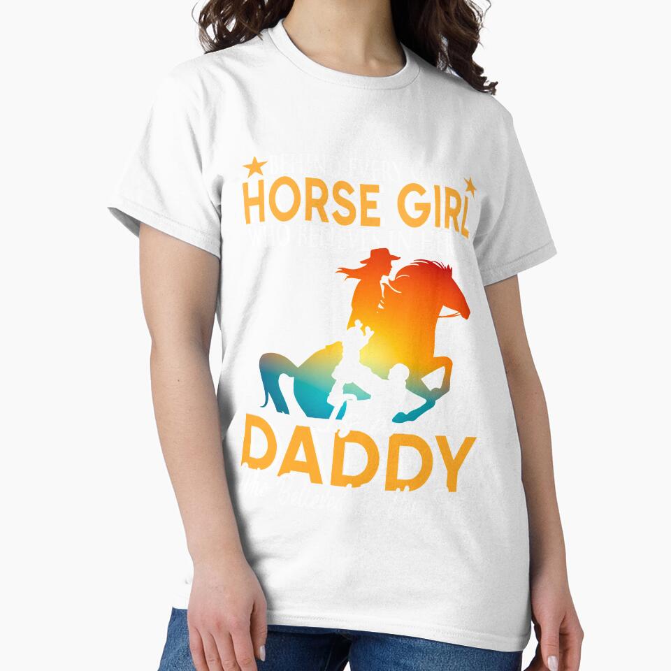 Beside Every Horse Girl Who Believed Herself Is Daddy Dad Shirt by jvtee