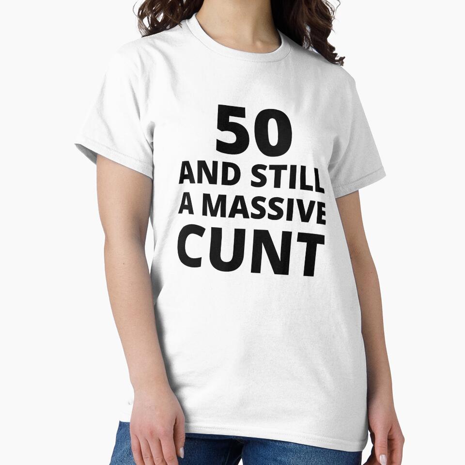 50 & Still A Massive Cunt by BadJokesClub