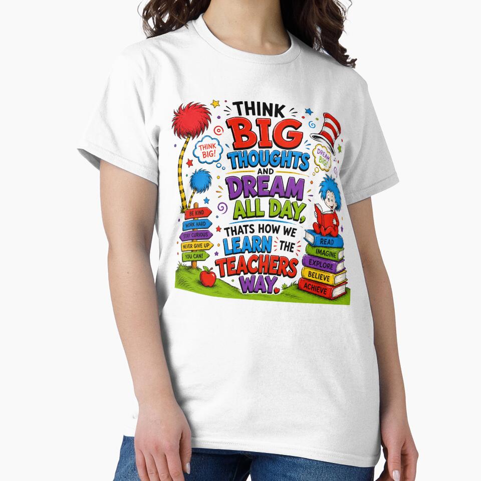 Think Big Thoughts Dream All Day – Inspirational Teacher Shirt by RJsTees