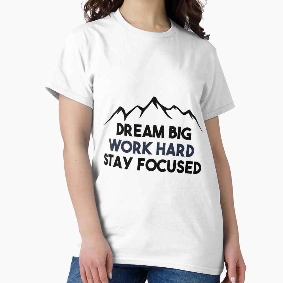 Dream Big, Work Hard Stay Focused. by BobbyTee Merch