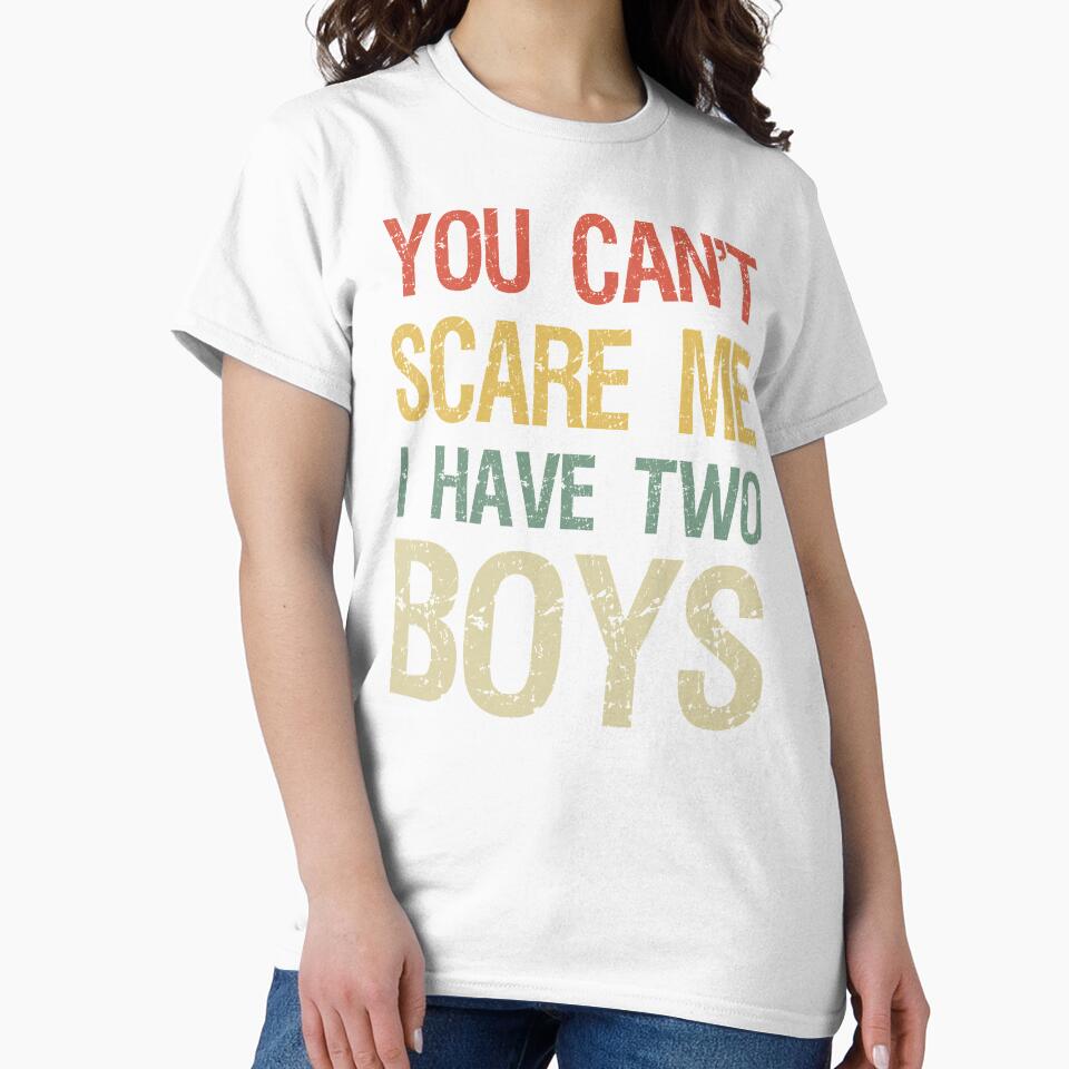 You Can't Scare Me I Have Two Boys I by Lemon Pepper