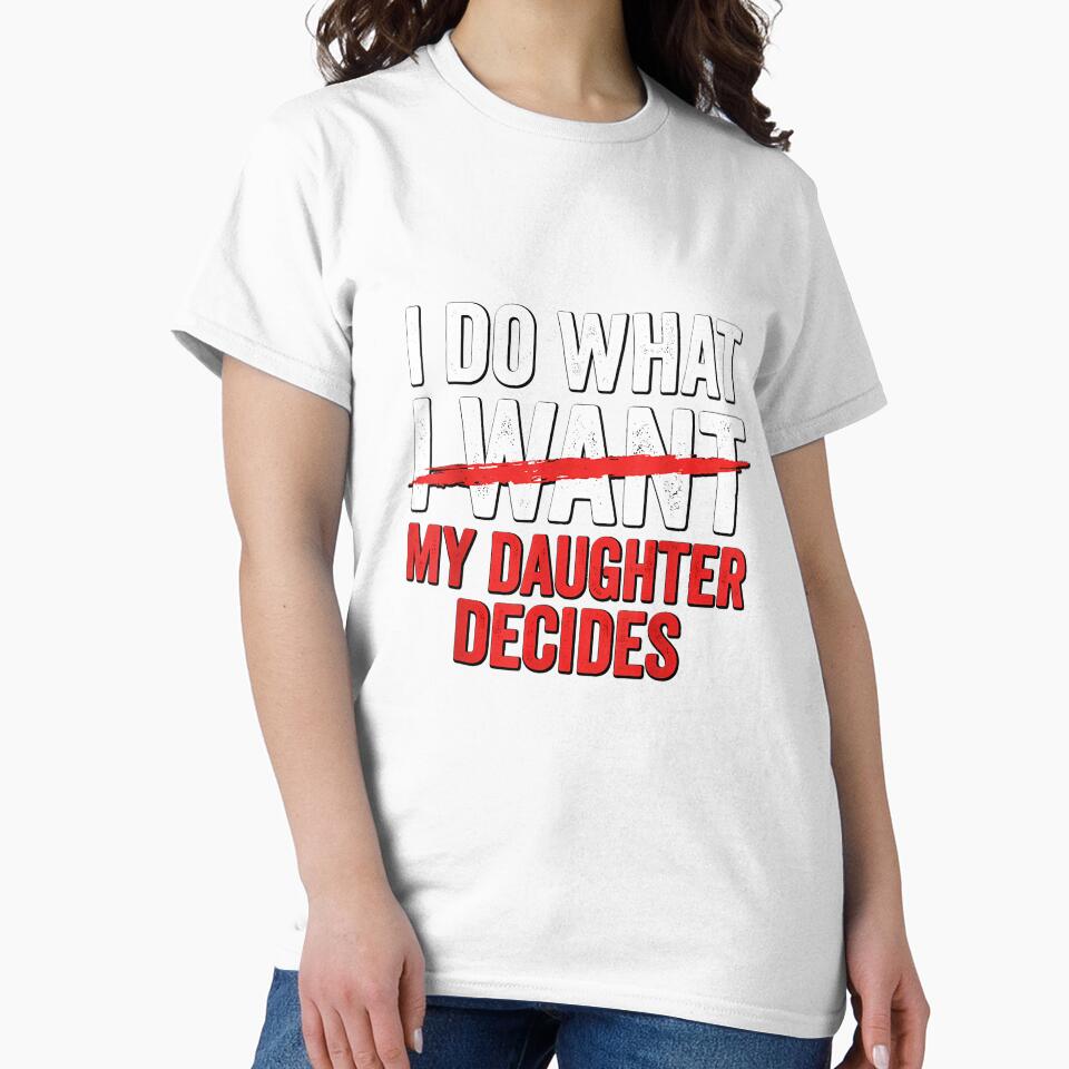 Funny Fathers Day Girl Dad I Do What My Daughter Decide by ArleneRowe