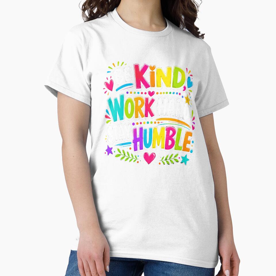Be Kind Work Hard Stay Humble – Inspirational Teacher Shirt by RJsTees