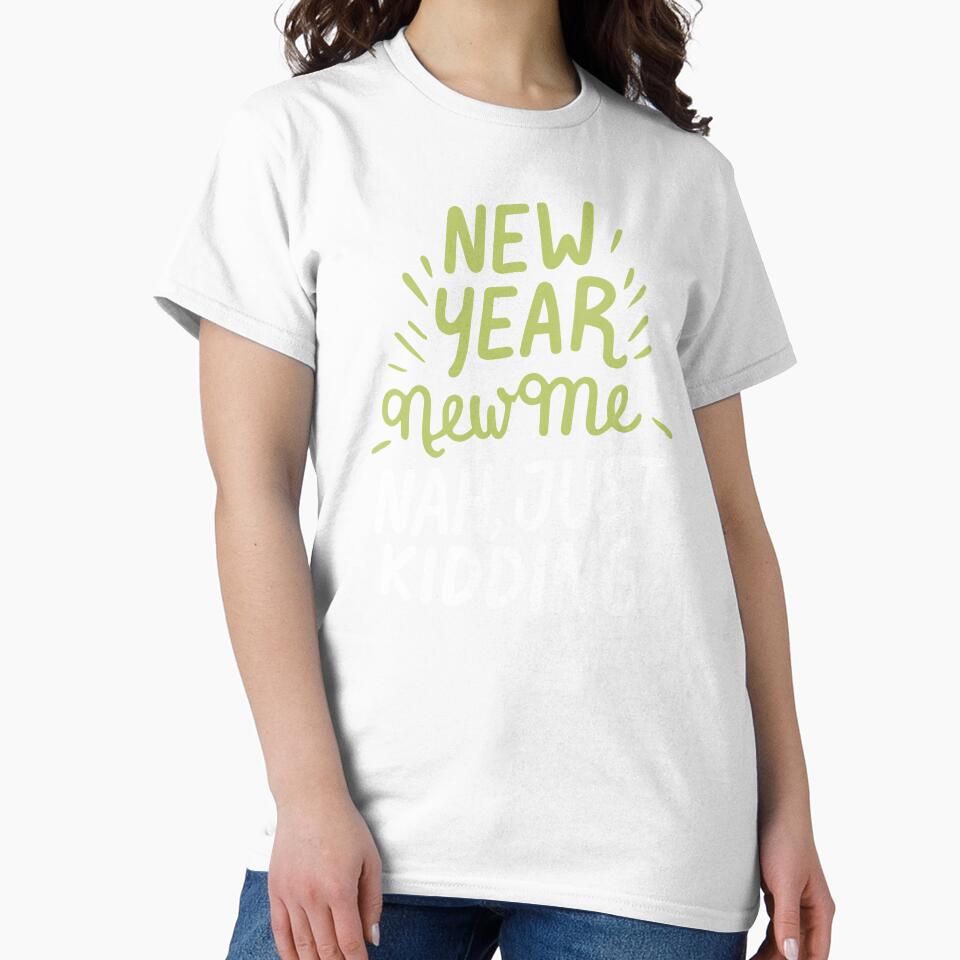 New Year, New Me. Nah, Just Kidding - Funny New Year Celebration (Light Text) by Spiprinto