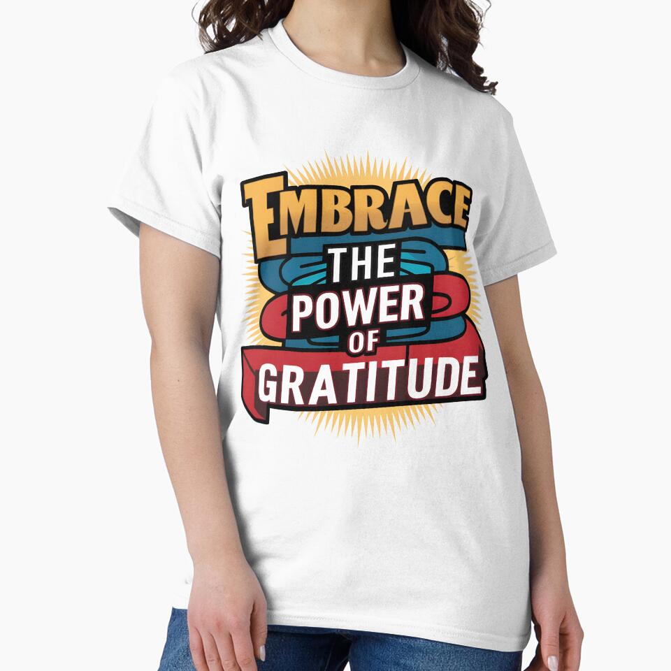 Embrace the Power of Gratitude T-Shirt by iwcus