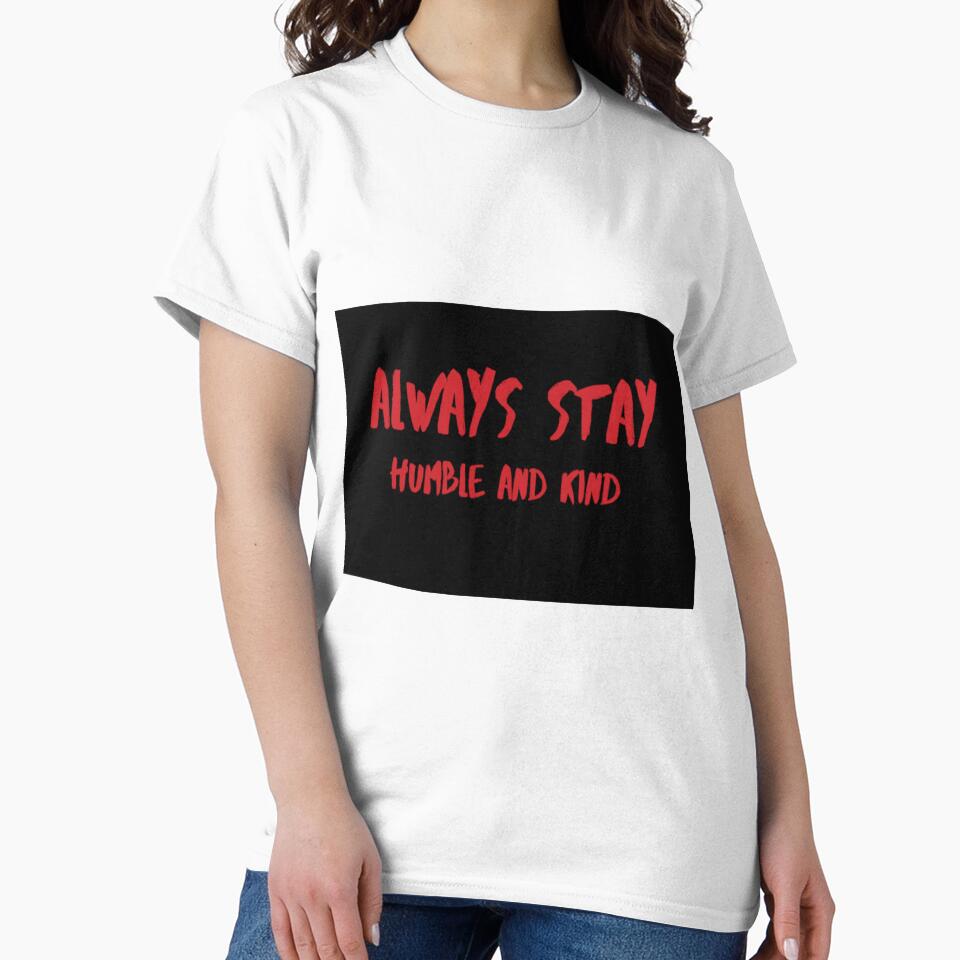 Always stay humble and kind by Tshirtpedia