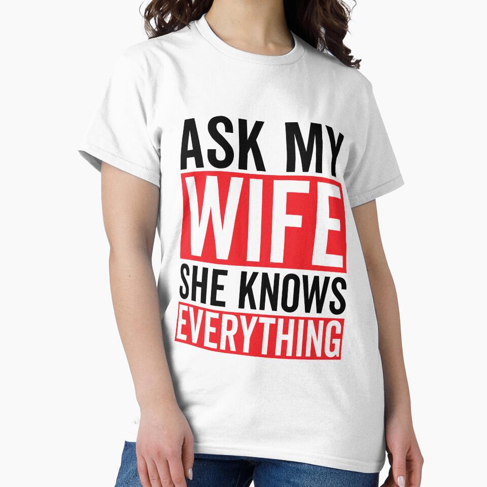 Ask my Wife She Knows Everything Funny Husband and Wife Quotes by clothesy7