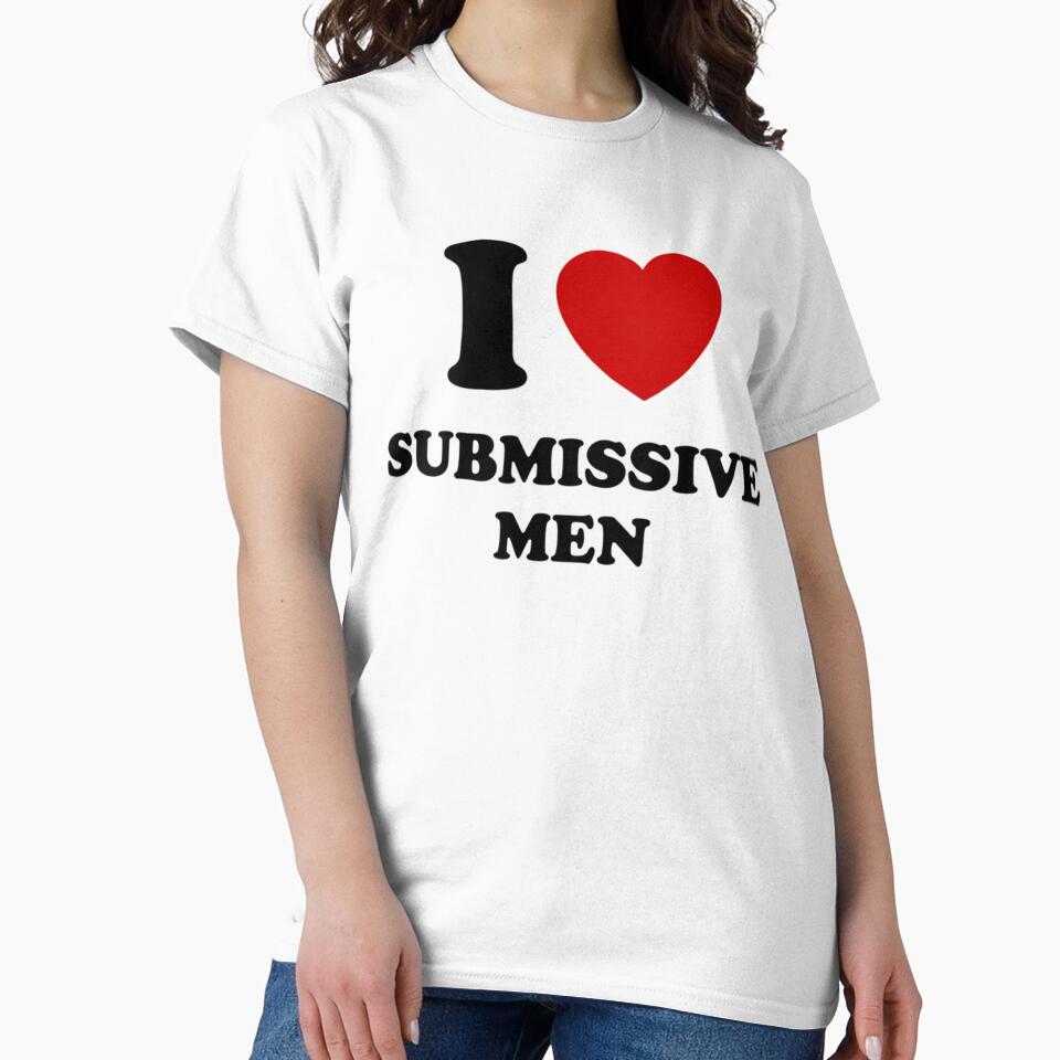 I Love Submissive Men by Broquetstore