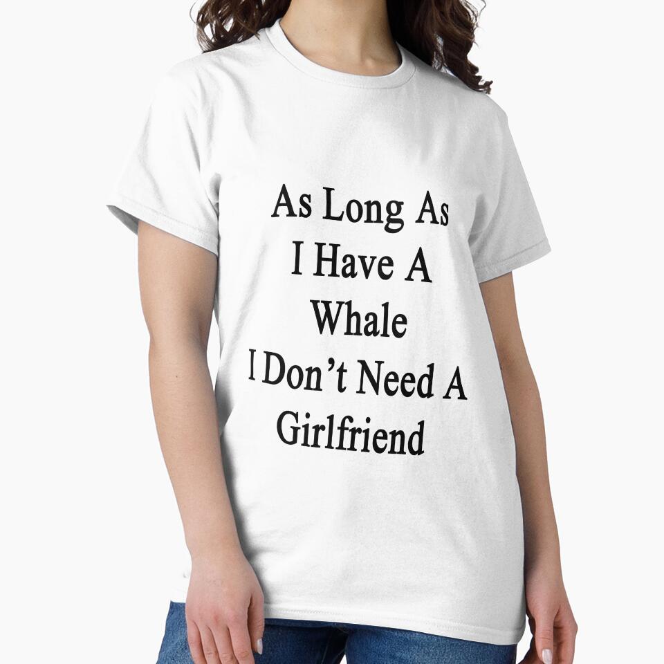 As Long As I Have A Whale I Don't Need A Girlfriend by supernova23