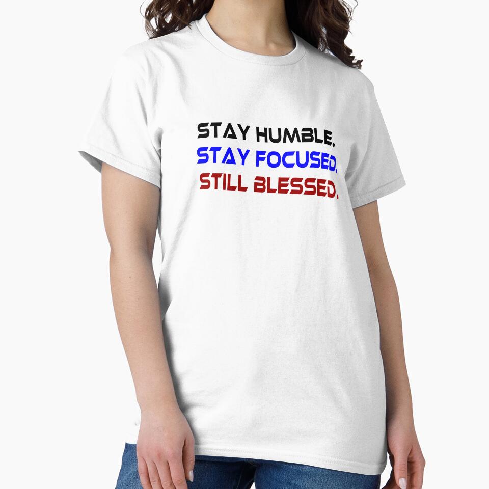 Stay humble.stay focused.still blessed by maarifa