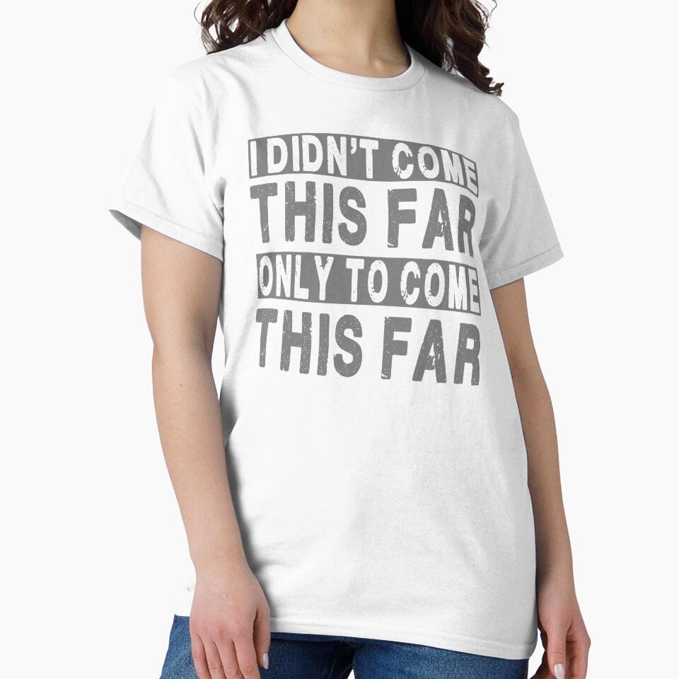 I didn't come this far only to come this far. by Bubble Co Clothing and Accessories