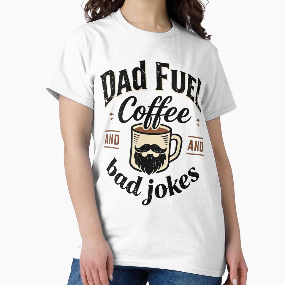 Dad Fuel Coffee And Bad Jokes Funny Dad Shirt Gift by EventDrop