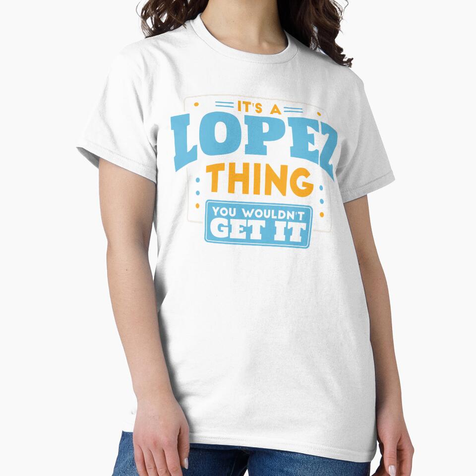It's a Lopez Thing, You Wouldn't Get It by TwoTenDesign