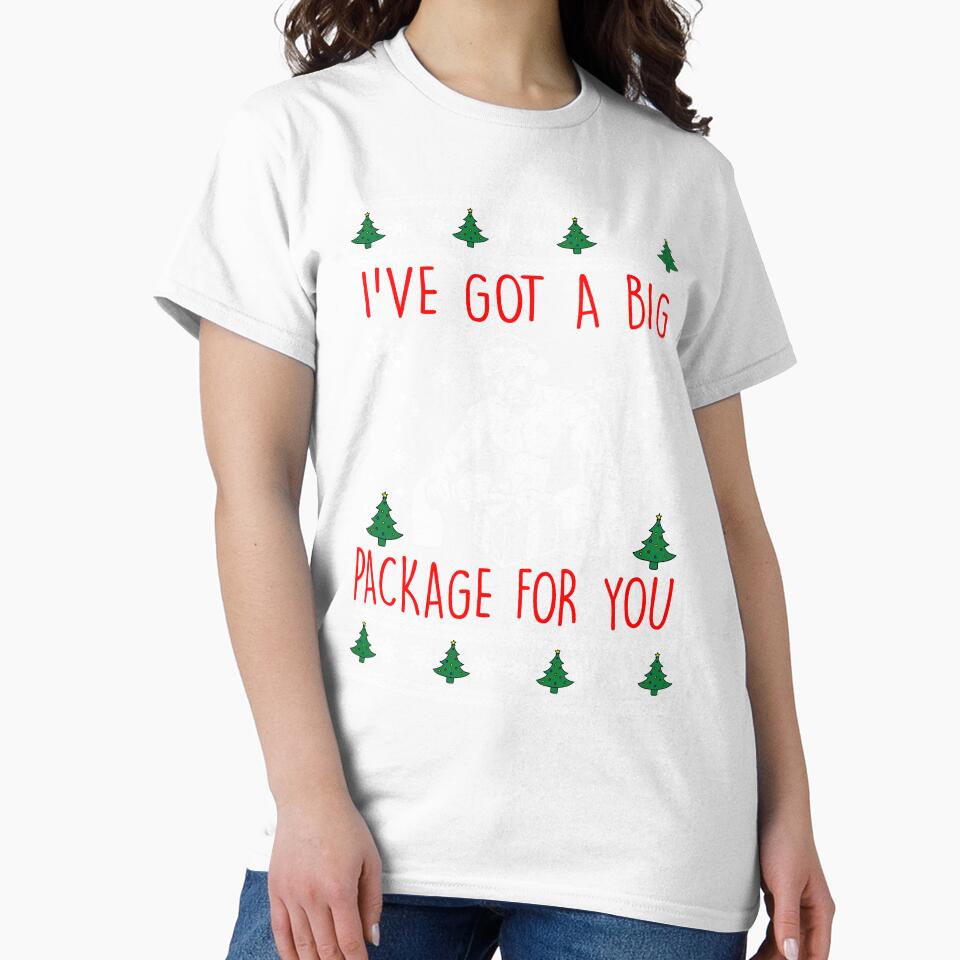 I've Got A Big Package For You Christmas design T-Shirt by DankMerchant