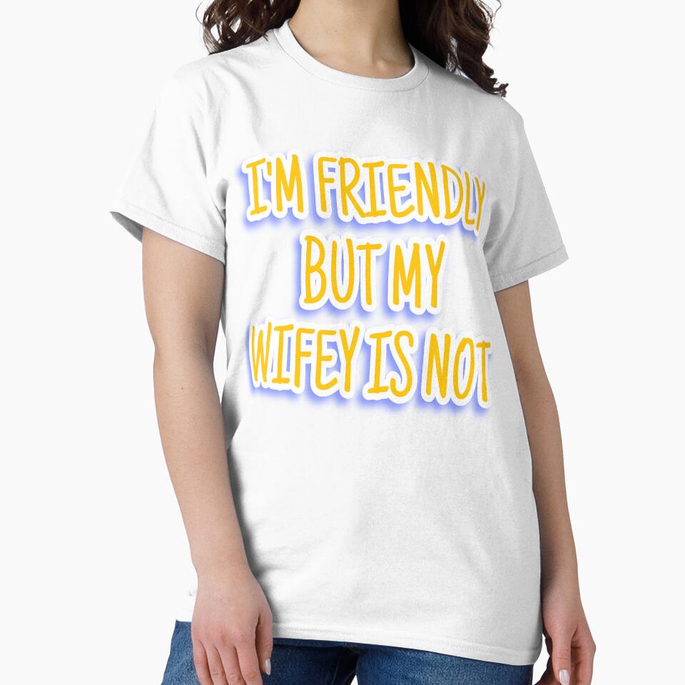 I'm friendly but my wifey not by sibrina1
