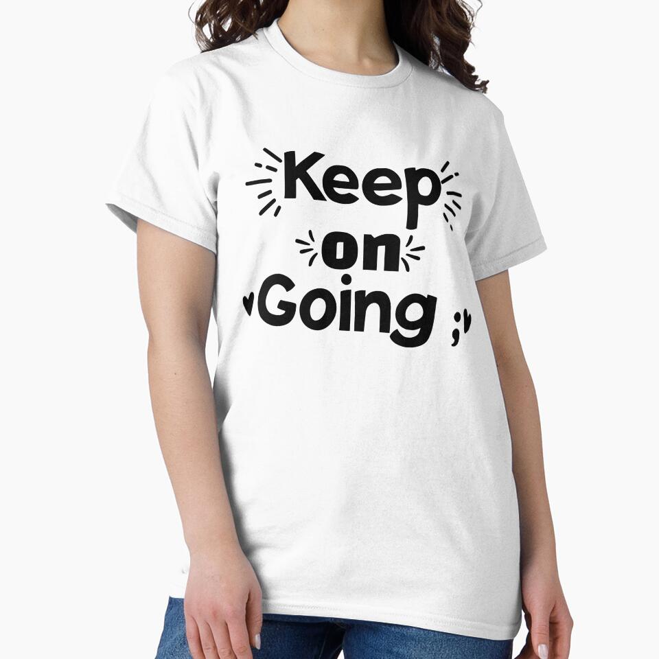 Keep On Going ; | Statement Tee | Mental Health | Suicide Awareness by EDigitalDesigns