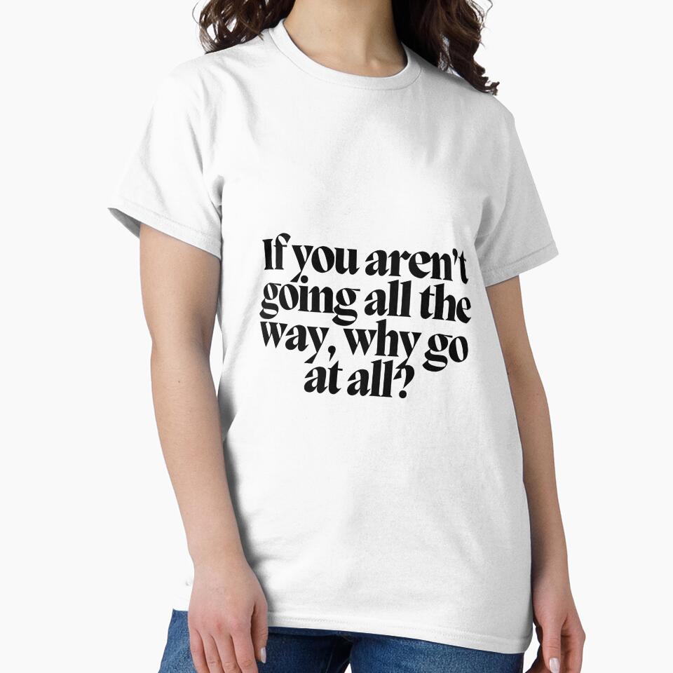 If you aren't going all the way, why go at all? by CharmStudio