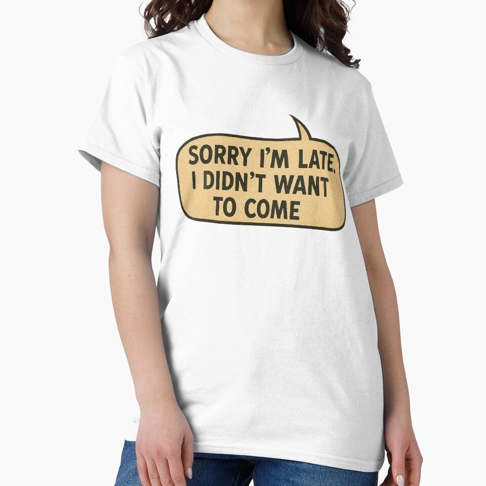 Sorry I'm Late. I Didn't Want to Come (Speech Ballon) by PMG Shop