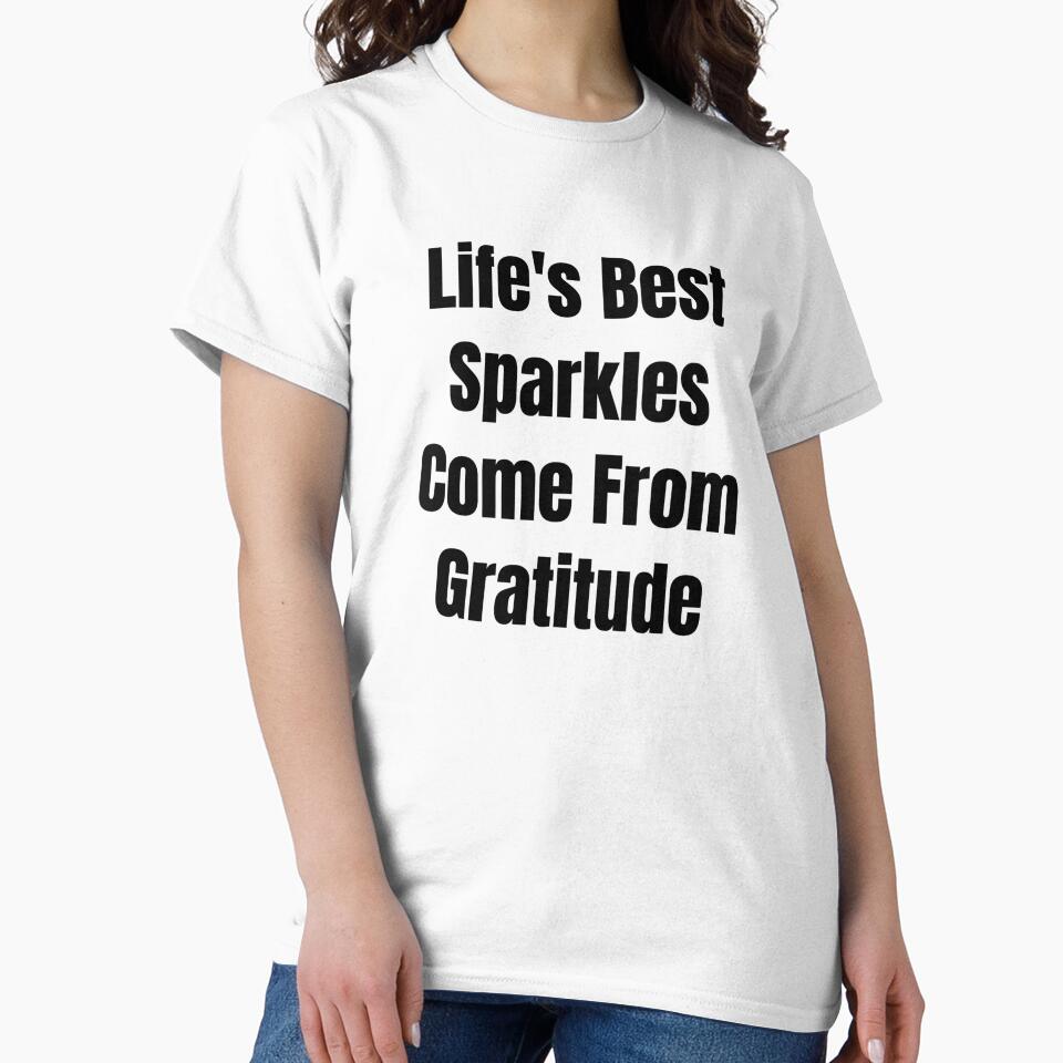 Life's Best Sparkles Come From Gratitude (Black Text) by QuoteeApparel