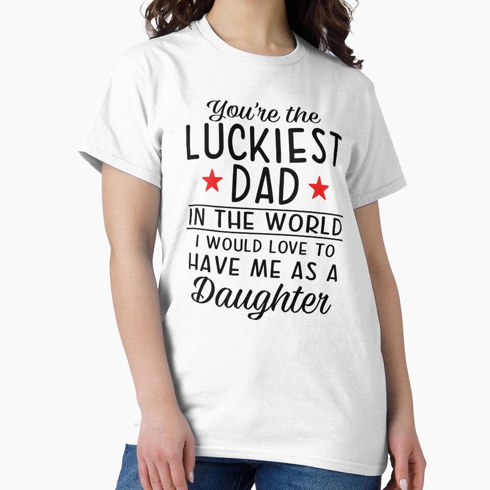 You're The Luckiest Dad In The World by SunsetGloww