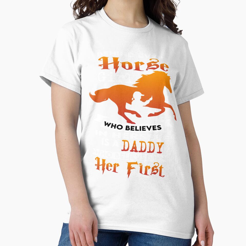 Behind Every Horse Girl Who Believes In Herself Is A Daddy Who Believed In Her First by MqHStore