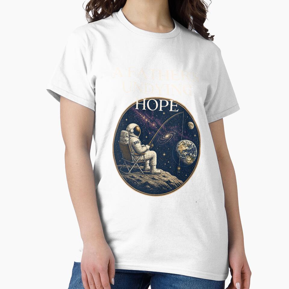 Astronaut Dad Fishing Shirt, Funny Father's Day Gift, A Father's Undying Hope Space Tee by Panom Suavichien