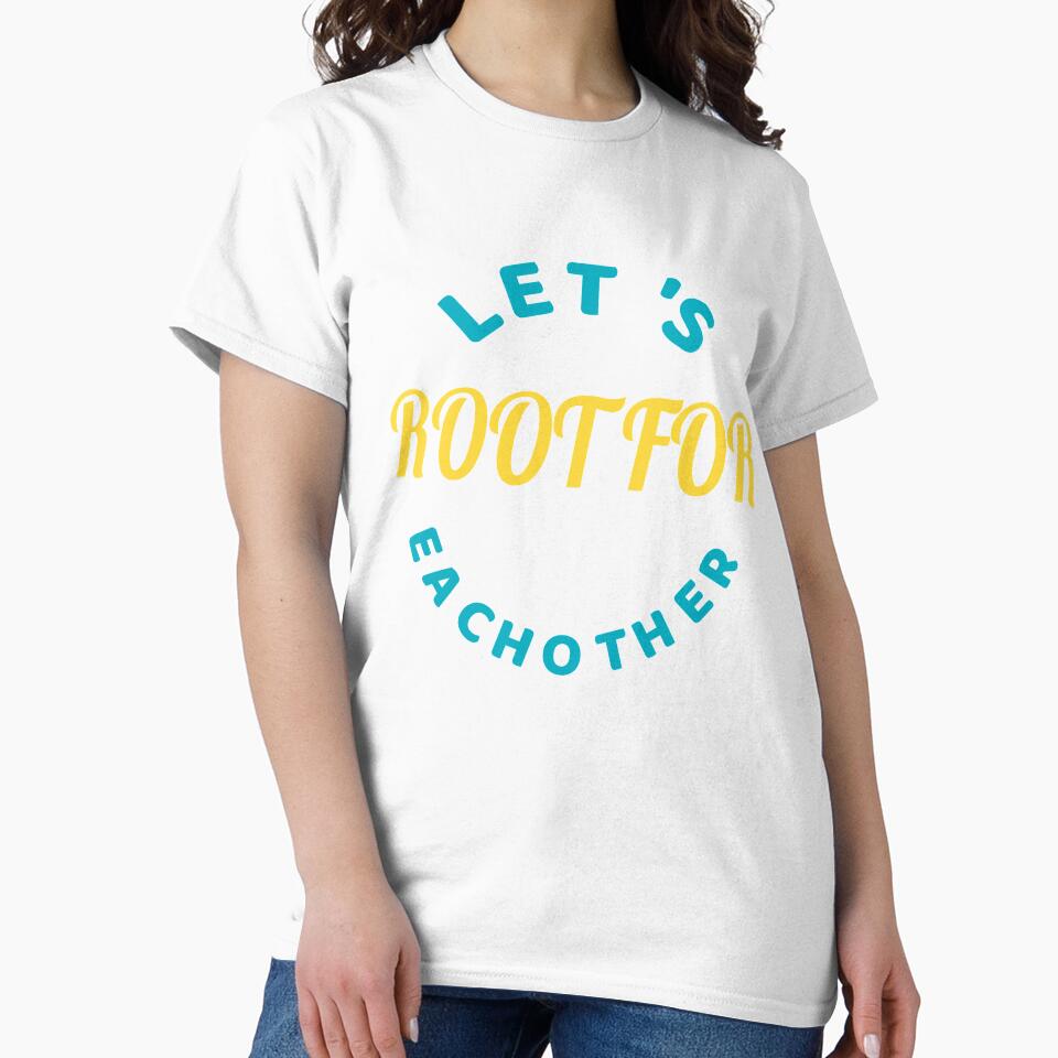 Motivational Graphic Tee - Let's Root For Eachother by thewhitteeguy