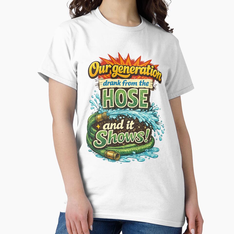 Funny Our Generation Drank From The Hose by ttuniques