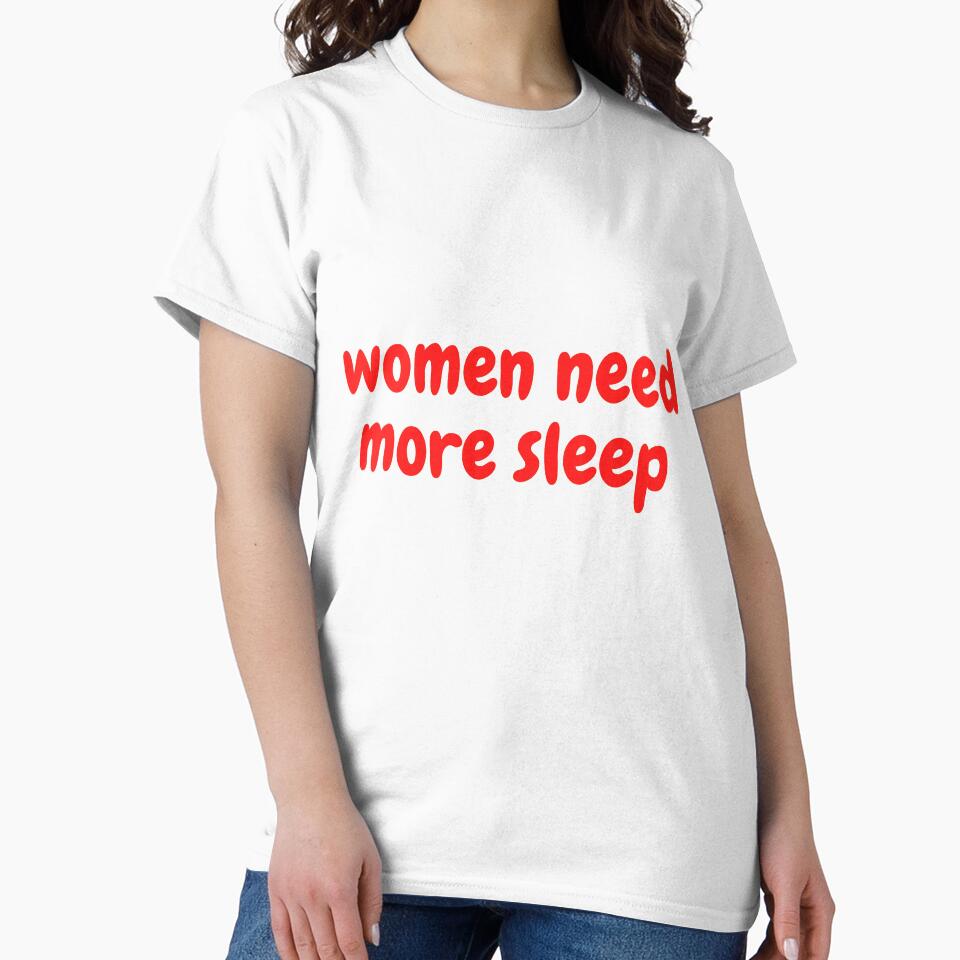 women need more sleep by shopT-shirt0