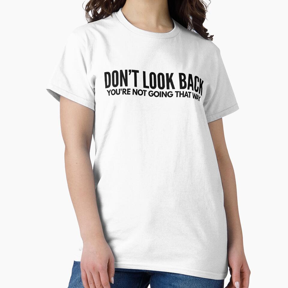 Don’t Look Back You’re Not Going That Way - Motivational Words by texteestore