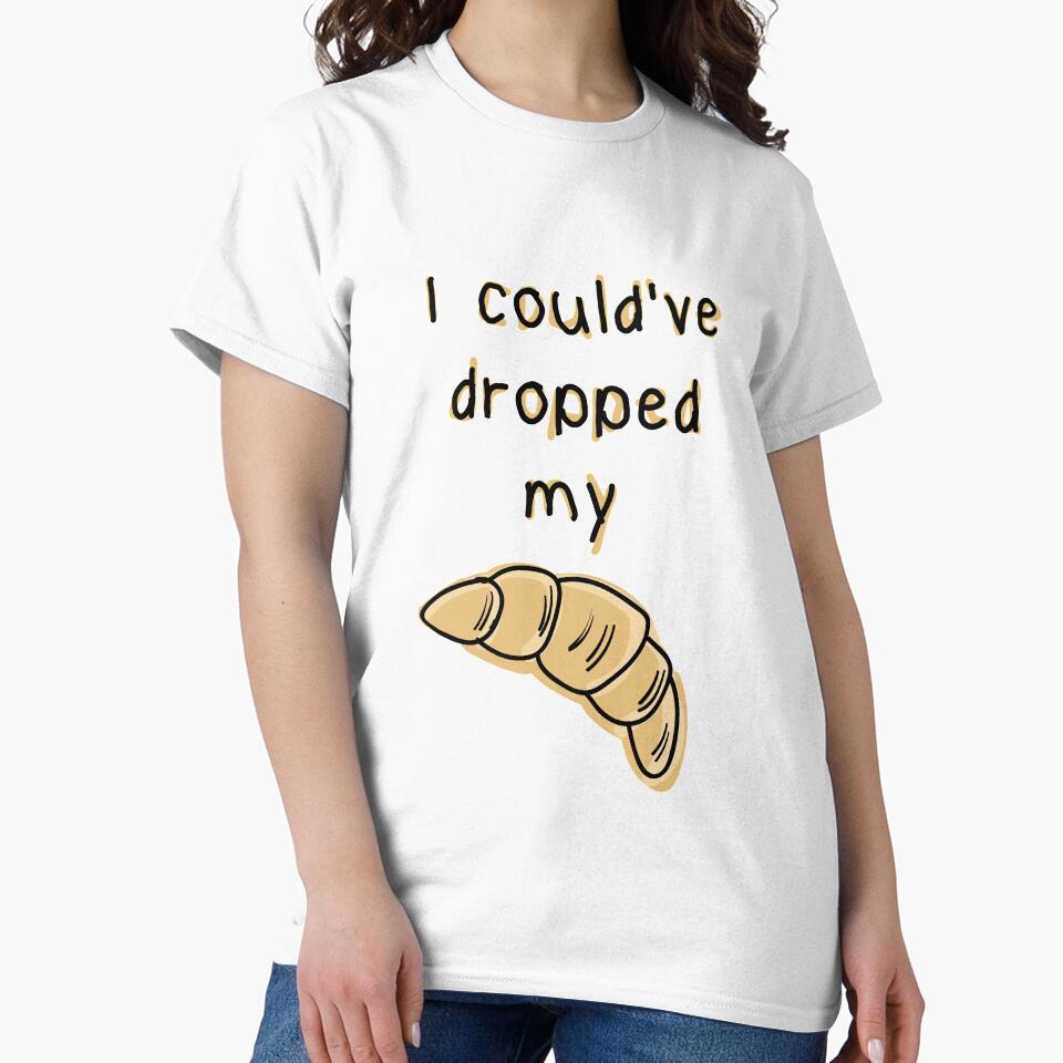 Dropped my croissant. Funny Vine design by HeardUWereDead