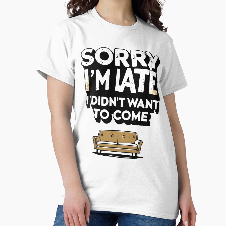 Sorry I'm Late I Didn't Want To Come Funny Antisocial Introvert Homebody by Stikaro