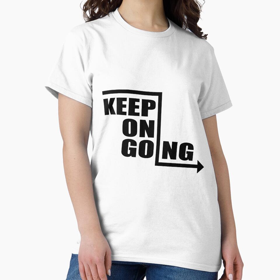 Keep On Going  - Motivational Quote shirt by caiquefelino15