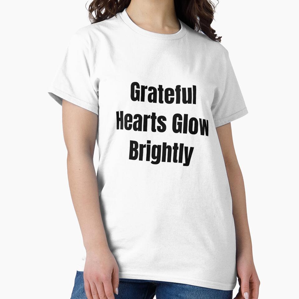 Grateful Hearts Glow Brightly (Black Text) by QuoteeApparel
