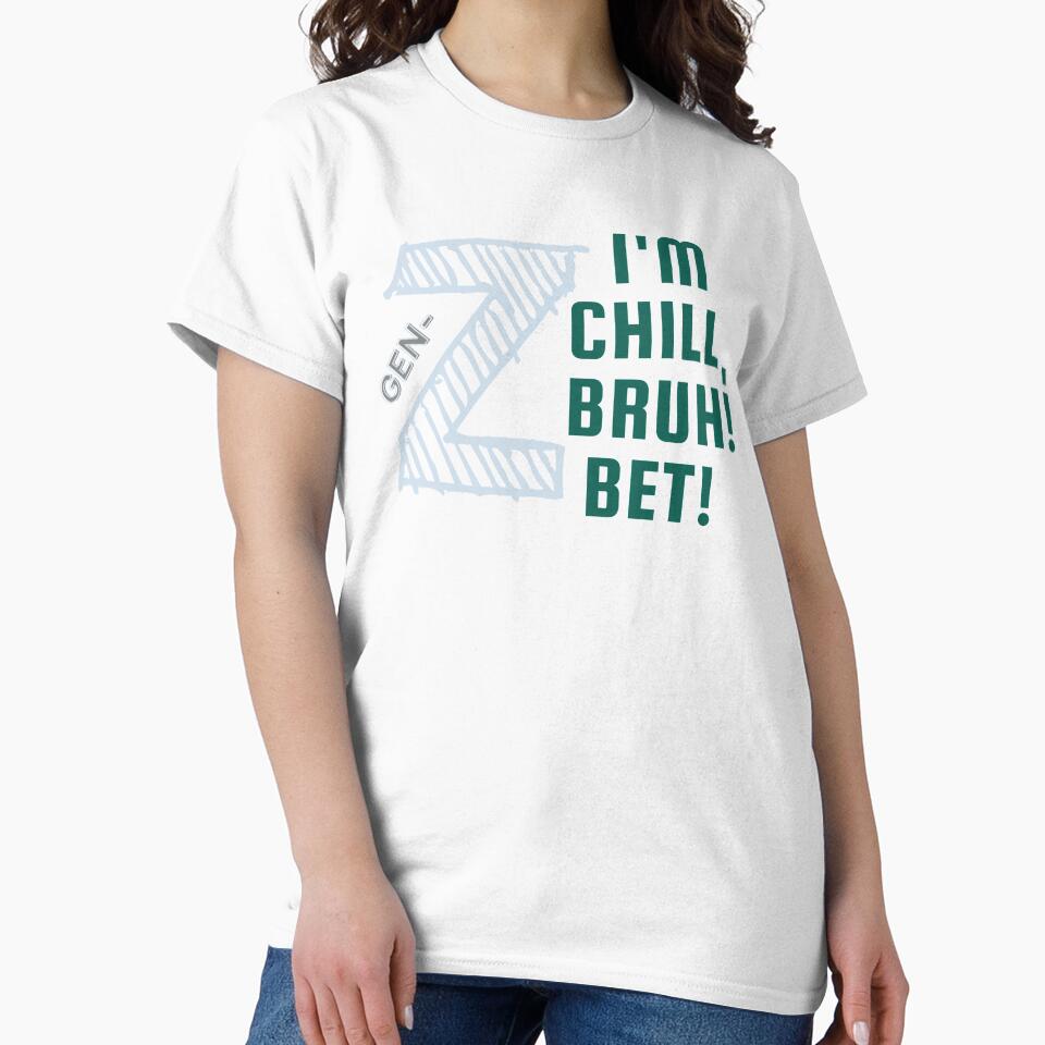 Green Gen-z merch:  "I'm Chill, Bruch! Bet!" by AyeAyeBeans