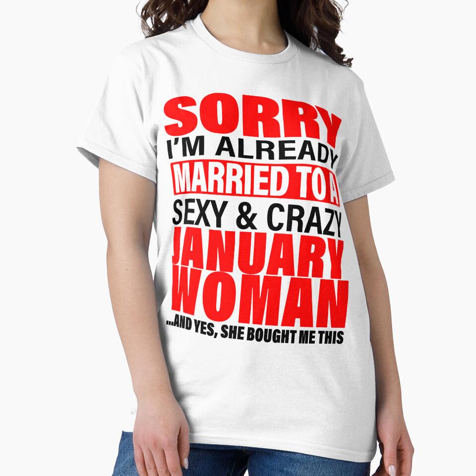 Sorry I'm Already Married to Sexy And Crazy January Woman - Marriage Anniversary and Valentines's Day Couple Matching Gift Ideas by ASClothDesign