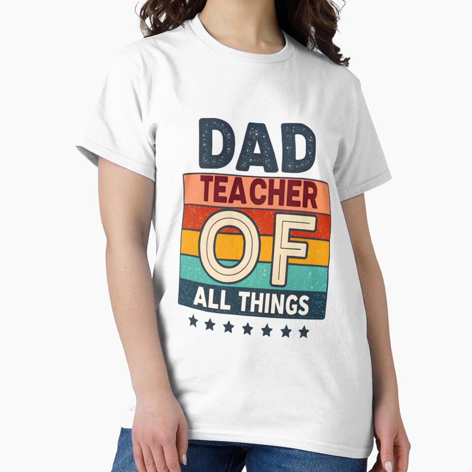 Dad - Teacher of All Things | Perfect Gift for Amazing Dads by Colorful-Garden