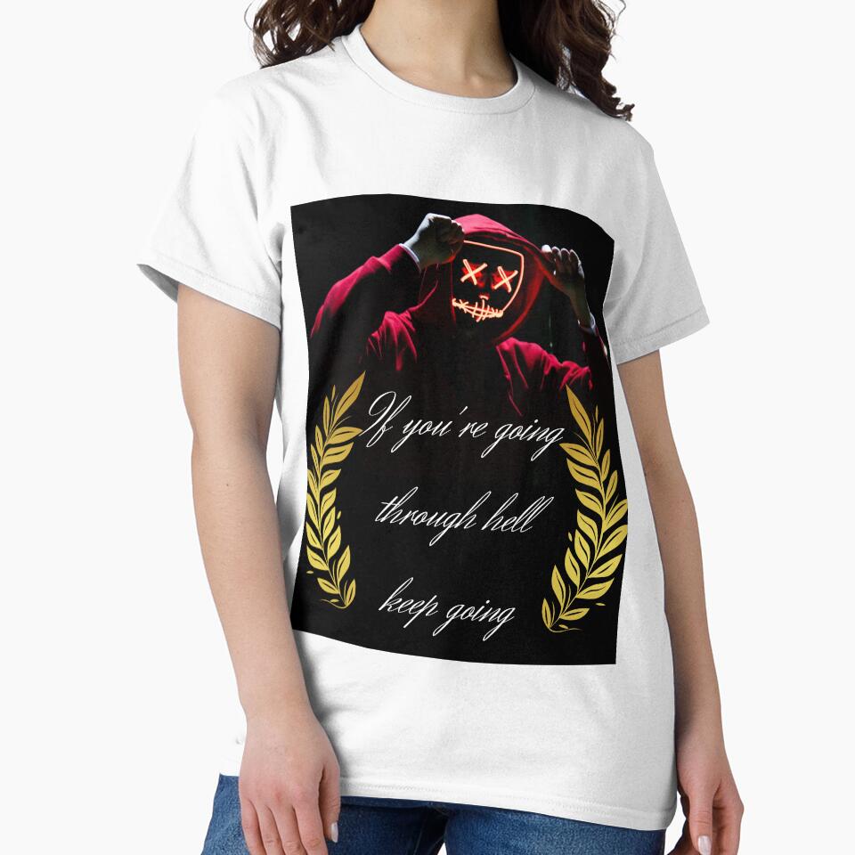 If you're going through hell keep going Classic T-Shirt - Quote by artibra