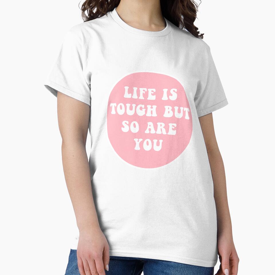 Life Is Tough But So Are You by CharmStudio