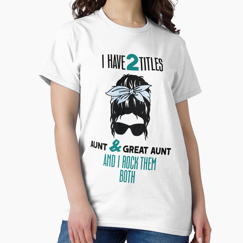 I Have Two Titles Aunt And Great Aunt by InkonoStore